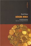 Sbíráme mince (Praktická  příručka nejen pro začínající sběratele) - obálka