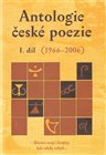 Antologie české poezie I. díl 1966–2006 Antologie české poezie I. díl 1966–2006