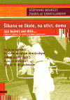 Šikana ve škole, na ulici, doma (Jak bránit své dítě. Praktický průvodce pro rodiče, pedagogy, vychovatele) - obálka