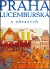 Praha Lucemburská v obrazech - obálka