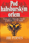 Pod habsburským orlem (České země a Rakousko-Uhersko na přelomu 19. a 20. století) - obálka