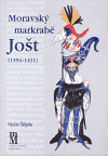 Obálka titulu Moravský markrabě Jošt (1354-1411)
