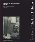 Život věcí / The Life of Things (Idea zátiší ve fotografii 1840-1985 / The Idea of Still Life in Photography 1840-1985) - obálka