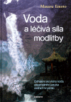 Voda a léčivá síla modlitby (Odhalení skrytého kódu univerzálního jazyka vodních krystalů) - obálka
