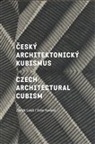 Český architektonický kubismus / Czech Architectural Cubism (Podivuhodný směr, který se zrodil v Praze / A Remarkable Trend that Was Born in Prague) - obálka