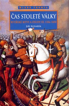 Obálka titulu Čas stoleté války - Rytířské bitvy a osudy III. (1356-1456)