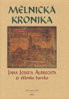 Mělnická kronika Jana Josefa Albrechta ze sklonku baroka - obálka