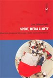 Sport, média a mýty (Zlatí hoši, královna bílé stopy a další moderní hrdinové) - obálka