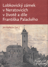 Lobkovický zámek v Neratovicích v životě a díle Františka Palackého - obálka