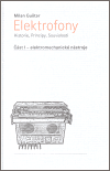 Elektrofony  - Historie, Principy, Souvislosti (Část I - elektromechanické nástroje) - obálka