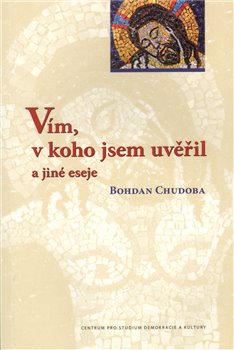 Obálka titulu Vím, v koho jsem uvěřil a jiné eseje