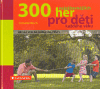 300 nejzábavnějších her pro děti každého věku - obálka