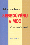 Jak si zachovat sebedůvěru a moc při jednání s lidmi - obálka