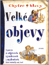 Velké objevy - Chytré hlavy (Vyprávění o objevech, vynálezech a myšlenkách, které obohatily náš život) - obálka