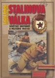 Stalinova válka (Sovětské uniformy a militárie 1941-45) - obálka