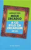 Moje zrcadlo a co bylo za zrcadlem - obálka