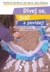 Dívej se, tvoř a povídej! (Artefiletika pro předškoláky a mladší školáky) - obálka