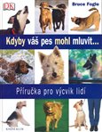 Kdyby váš pes mohl mluvit... (Příručka pro výcvik lidí) - obálka