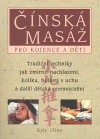 Čínská masáž pro kojence a děti (Tradiční techniky jak zmírnit nachlazení, koliku, bolesti v uchu a další dětské onemocnění) - obálka