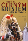 Pouť za černým Kristem pěti světadíly