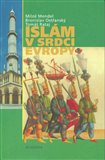 Islám v srdci Evropy (Vlivy islámské civilizace na dějiny a současnost českých zemí) - obálka