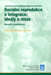Sociální reprodukce a integrace: ideály a meze (Sborník z konference) - obálka