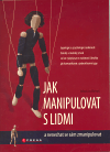 Jak manipulovat s lidmi (a nenechat se sám zmanipulovat) - obálka