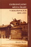 Ústřední jatky města Prahy v Holešovicích 1895 - 1951 - obálka