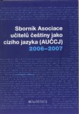 Sborník asociace učitelů češtiny jako cizího jazyka (AUČCJ) 2006-2007 - obálka