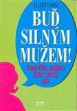 Buď silným mužem - takovým, jakého ženy chtějí - obálka