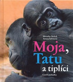 Obálka titulu Moja, Tatu a tiplíci. Gorilí pohádky