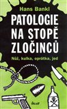 Patologie na stopě zločinců (Nůž, kulka, oprátka, jed) - obálka