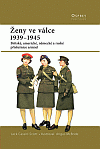 Ženy ve válce 1939 - 1945 (Britské, americké, německé a ruské příslušnice armád) - obálka