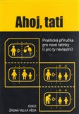 Ahoj, tati (Praktická příručka pro nové tatínky (i pro ty nevlastní)) - obálka