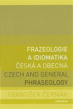 Obálka titulu Frazeologie a idiomatika - česká a obecná
