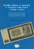 Naše měna a peníze v zajetí politiky 1938-1947 - obálka
