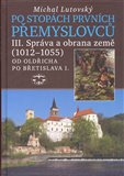 Po stopách prvních Přemyslovců III. (Správa a obrana země 1012-1055) - obálka