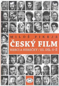 Obálka titulu Český film. Herci a herečky/ III. díl S–Ž