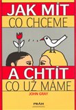 Jak mít co chceme a chtít co už máme - obálka