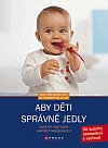 Aby děti správně jedly (Rady pro rodiče dětí od narození do 15 let) - obálka