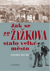 Jak se ze Žižkova stalo velké město - obálka