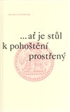 ...ať je stůl k pohoštění prostřený (Úvahy a eseje k 660. výročí založení Univerzity Karlovy) - obálka