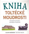 Kniha toltécké moudrosti (Kompletní průvodce starobylou moudrostí) - obálka
