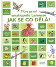 Jak se co dělá? - Moje první encyklopedie Larousse - obálka
