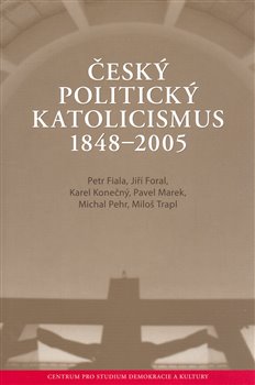 Obálka titulu Český politický katolicismus  v letech 1848 - 2005
