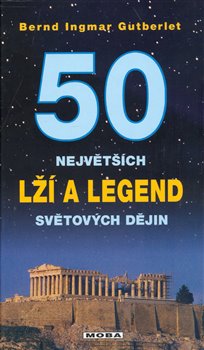 Obálka titulu 50 největších lží a legend světových dějin