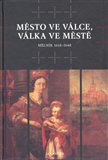 Město ve válce, válka ve městě (Mělník 1618–1648) - obálka