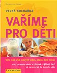 Vaříme pro děti (více než 250 nových jídel, která děti milují) - obálka
