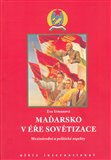 Maďarsko v éře sovětizace (Mezinárodní a politické aspekty.) - obálka
