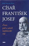 Císař František Josef (Život, pád a zánik habsburské říše) - obálka